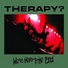 Therapy - We’re Here to the End (2010).mp3 - 128 Kbps