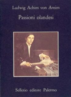 Ludwig Achim Von Arnim - Passioni olandesi (1986)