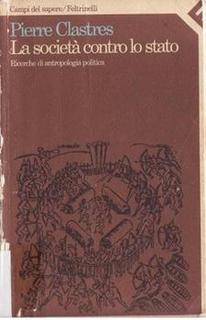 Pierre Clastres - La società contro lo Stato. Ricerche di antropologia politica (1984)