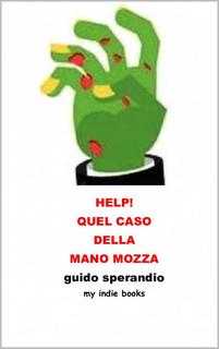 Guido Sperandio - Help! Quel caso della mano mozza (2018)